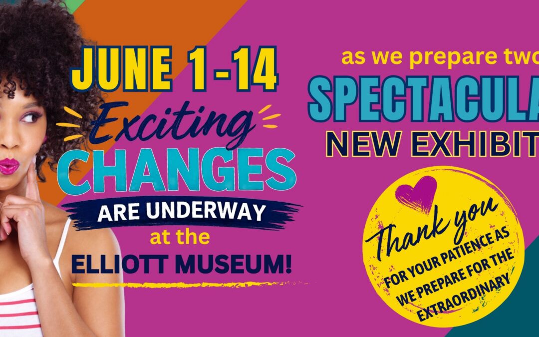 Exciting Changes Are Underway at the Elliott Museum!